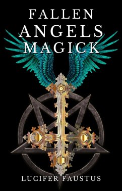 Fallen Angels Magick (eBook, ePUB) - Faustus, Lucifer