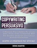 Copywriting Persuasivo: Il Manuale Più Completo Per Creare Testi, Titoli, Frasi e Contenuti Web Per Vendere Qualsiasi Cosa Con La Scrittura Persuasiva (eBook, ePUB)