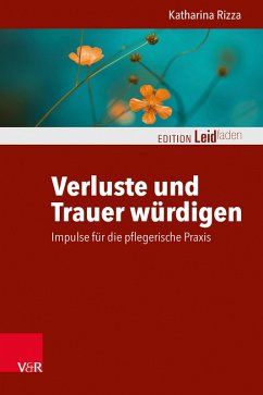 Verluste und Trauer würdigen - Impulse für die pflegerische Praxis (eBook, PDF) - Rizza, Katharina