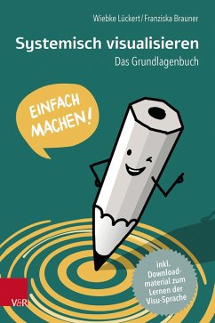 Systemisch visualisieren: Einfach machen! (eBook, PDF) - Lückert, Wiebke; Brauner, Franziska