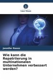 Wie kann die Repatriierung in multinationalen Unternehmen verbessert werden?