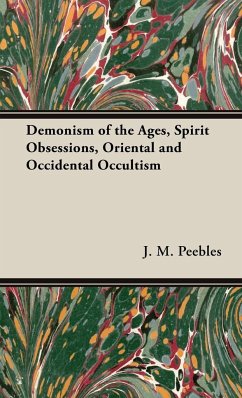 The Demonism of the Ages, Spirit Obsessions, Oriental and Occidental Occultism - Peebles, J. M.