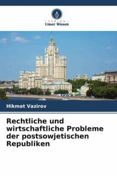 Rechtliche und wirtschaftliche Probleme der postsowjetischen Republiken - Vazirov, Hikmat