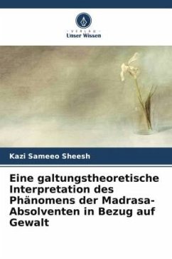 Eine galtungstheoretische Interpretation des Phänomens der Madrasa-Absolventen in Bezug auf Gewalt - Sheesh, Kazi Sameeo