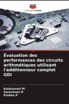 Évaluation des performances des circuits arithmétiques utilisant l'additionneur complet GDI - M, Kalaiyarasi;R, SARAVANAN;P, Prabhu