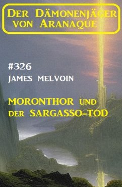¿Moronthor und der Sargasso-Tod: Der Dämonenjäger von Aranaque 326 (eBook, ePUB) - Melvoin, James