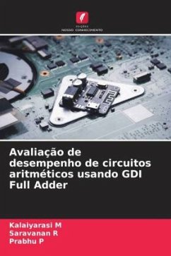 Avaliação de desempenho de circuitos aritméticos usando GDI Full Adder - M, Kalaiyarasi;R, SARAVANAN;P, Prabhu