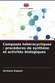 Composés hétérocycliques : procédures de synthèse et activités biologiques