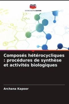 Composés hétérocycliques : procédures de synthèse et activités biologiques - Kapoor, Archana