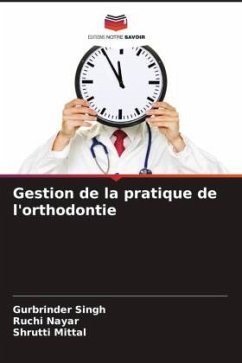 Gestion de la pratique de l'orthodontie - Singh, Gurbrinder;Nayar, Ruchi;Mittal, Shrutti