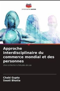 Approche interdisciplinaire du commerce mondial et des personnes - Gupta, Chabi;Bhatia, Swati