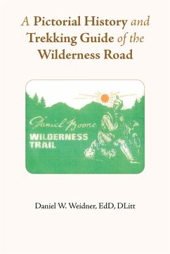 A Pictorial History and Trekking Guide of the Wilderness Road (eBook, ePUB) - Weidner Edd Dlitt, Daniel W.