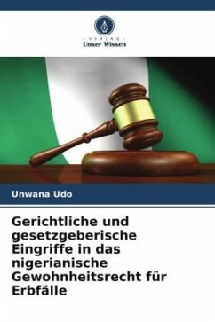 Gerichtliche und gesetzgeberische Eingriffe in das nigerianische Gewohnheitsrecht für Erbfälle - Udo, Unwana