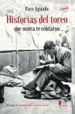 Historias del toreo que nunca te contaron Historias del toreo que nunca te contaron