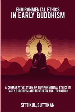 A Comparative Study of Environmental Ethics in Early Buddhism and Northern Thai Tradition - Suttikan, Sittikul