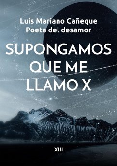 Supongamos que me llamo X - Poeta del desamor, Luis Mariano Cañeque