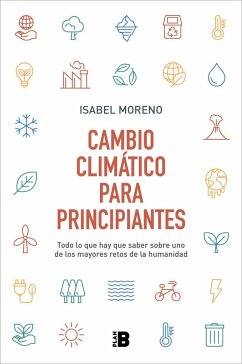 Cambio climático para principiantes : todo lo que hay que saber sobre uno de los mayores retos de la humanidad