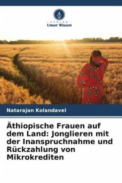 Äthiopische Frauen auf dem Land: Jonglieren mit der Inanspruchnahme und Rückzahlung von Mikrokrediten - Kolandavel, Natarajan