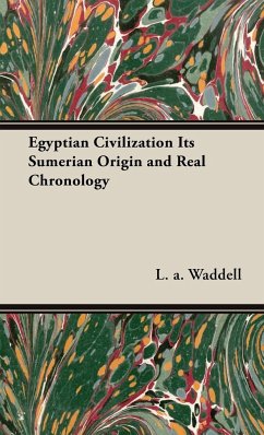Egyptian Civilization Its Sumerian Origin and Real Chronology - Waddell, L. A.