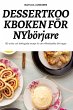 DESSERTKOOKBOKEN FÖR NYbörjare - Bild 1