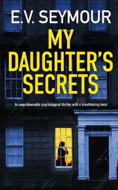 MY DAUGHTER'S SECRETS an unputdownable psychological thriller with a breathtaking twist - Seymour, E. V.