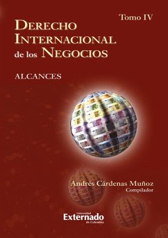 Derecho internacional de los negocios: alcances Tomo IV (eBook, PDF) - Cárdenas Muñoz, Andrés