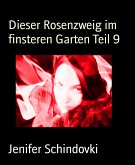 Dieser Rosenzweig im finsteren Garten Teil 9 (eBook, ePUB)