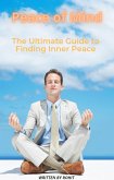 Peace of Mind: The Ultimate Guide to Finding Inner Peace (eBook, ePUB)
