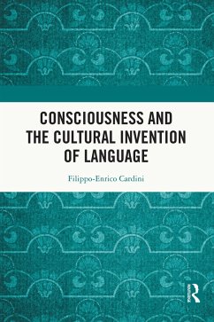 Consciousness and the Cultural Invention of Language (eBook, PDF) - Cardini, Filippo-Enrico