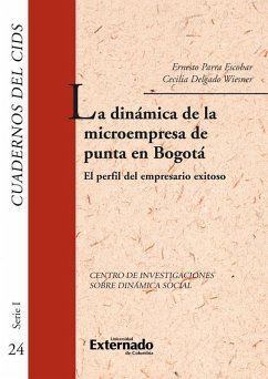 La dinámica de la microempresa de punta en bogotá. el perfil del empresario exitoso. cuadernos del cids (eBook, PDF) - Parra Escobar, Ernesto; Delgado Wiesner, Cecilia