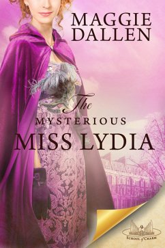 The Mysterious Miss Lydia (School of Charm, #9) (eBook, ePUB) - Dallen, Maggie