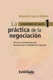Práctica de la negociación. 20 casos colombianos que incrementan la habilidad de negociar, la. Cuadernos de Casos n.° 1 (eBook, PDF)