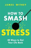 How to Smash Stress (eBook, ePUB) How to Smash Stress (eBook, ePUB)