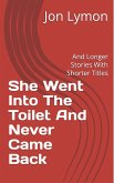 She Went Into The Toilet And Never Came Back (eBook, ePUB)