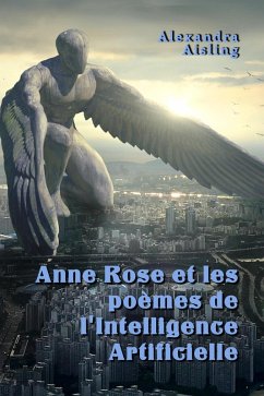 Anne Rose et les poèmes de l'Intelligence Artificielle (eBook, ePUB) - Aisling, Alexandra