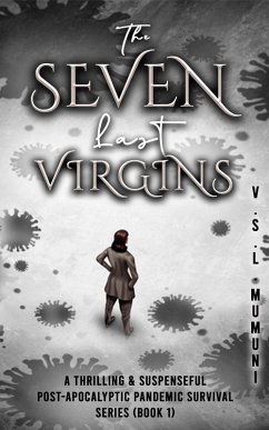 The Seven Last Virgins: A Thrilling & Suspenseful Post-Apocalyptic Pandemic Survival Series (Book 1) (eBook, ePUB) - Mumuni, V. S. L.