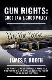 Gun Rights: Good Law and Good Policy (James F. Booth) (eBook, ePUB)