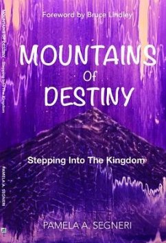 Mountains Of Destiny - Stepping Into The Kingdom (eBook, ePUB) - Segneri, Pamela