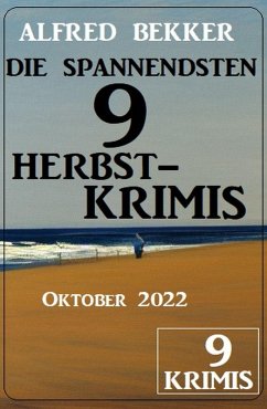 Die spannendsten 9 Herbstkrimis Oktober 2022 (eBook, ePUB) - Bekker, Alfred