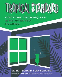 Tropical Standard: Cocktail Techniques & Reinvented Recipes (eBook, ePUB) - Richard, Garret; Schaffer, Ben