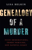 Genealogy of a Murder: Four Generations, Three Families, One Fateful Night (eBook, ePUB)