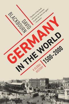 Germany in the World: A Global History, 1500-2000 (eBook, ePUB) - Blackbourn, David
