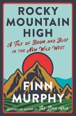 Rocky Mountain High: A Tale of Boom and Bust in the New Wild West (eBook, ePUB)