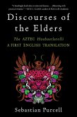 Discourses of the Elders: The Aztec Huehuetlatolli A First English Translation (eBook, ePUB) Discourses of the Elders: The Aztec Huehuetlatolli A First English Translation (eBook, ePUB)