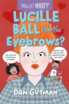 Lucille Ball Had No Eyebrows? (Wait! What?) (eBook, ePUB) - Gutman, Dan