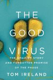 The Good Virus: The Amazing Story and Forgotten Promise of the Phage (eBook, ePUB)