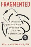 Fragmented: A Doctor's Quest to Piece Together American Health Care (eBook, ePUB)