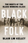 Black Folk: The Roots of the Black Working Class (eBook, ePUB)