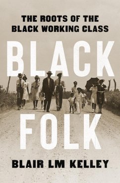 Black Folk: The Roots of the Black Working Class (eBook, ePUB) - Kelley, Blair LM