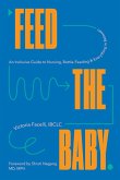 Feed the Baby: An Inclusive Guide to Nursing, Bottle-Feeding, and Everything In Between (eBook, ePUB)